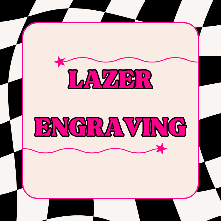LAZER ENGRAVING